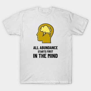 All Abundance Starts First In The Mind T-Shirt